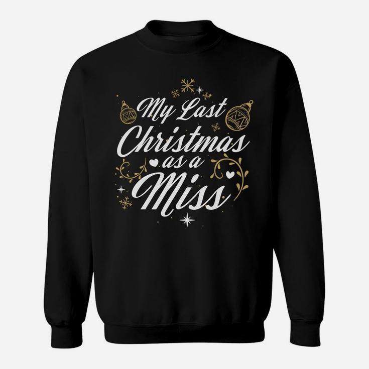 My Last Christmas As A Miss - Future Bride Wife Funny Gift Sweatshirt Sweatshirt