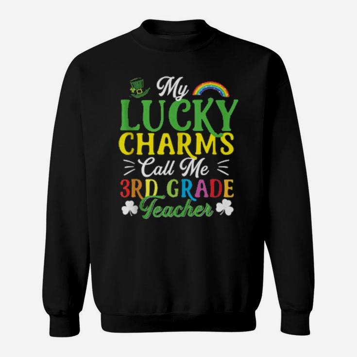 My Lucky Charms Call Me 3Rd Grade Teacher St Patricks Day Sweatshirt
