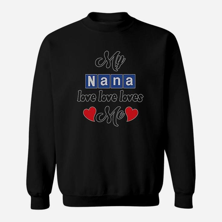 My Nana Love Me Sweatshirt