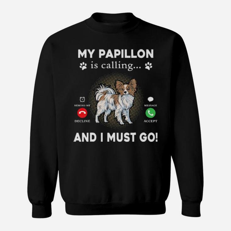 My Papillon Is Calling And I Must Go Sweatshirt