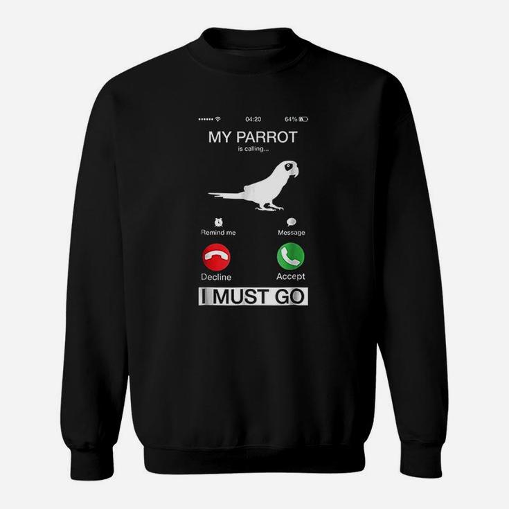 My Parrot Is Calling And I Must Go Funny Phone Screen Sweatshirt