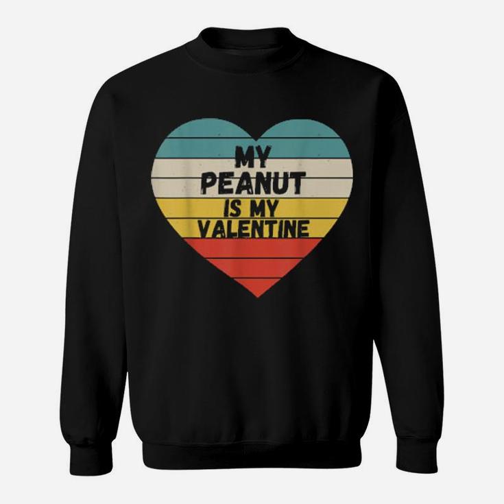 My Peanut Is My Valentine Sweatshirt