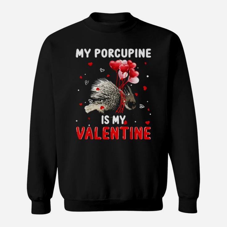 My Porcupine Is My Valentine  Animals Lover Gifts Sweatshirt
