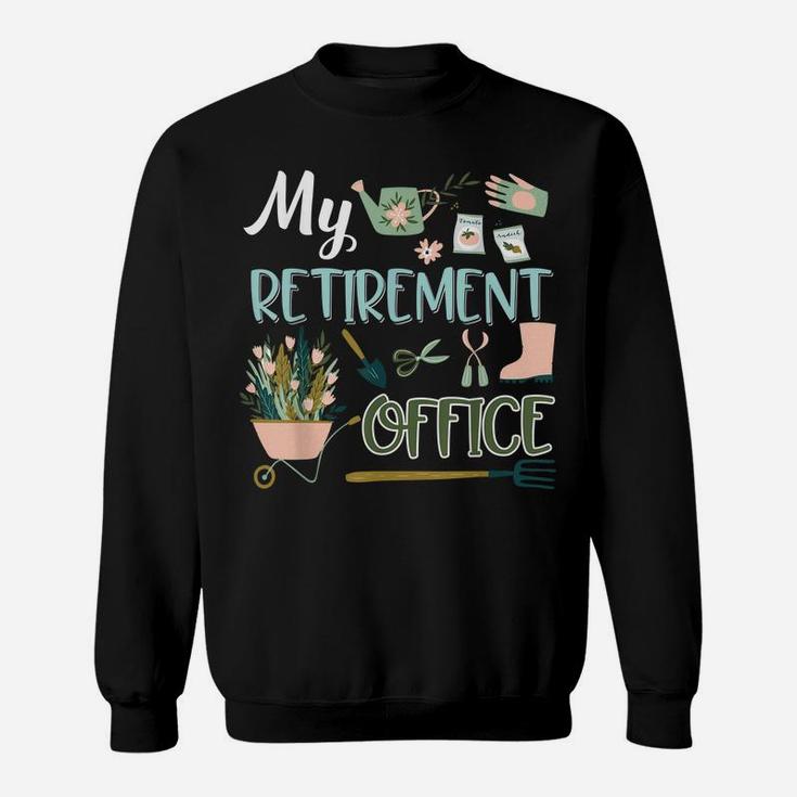 My Retirement Office Gardening Tshirt Flower Lovers Gifts Sweatshirt