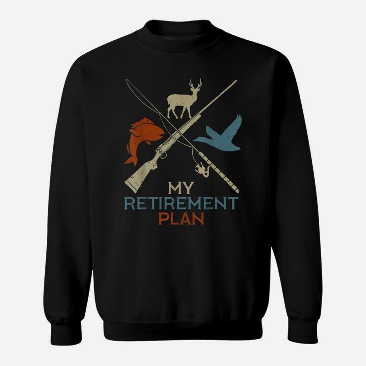 My Retirement Plan Hunting Fishing Hunter Grandfather Gift Sweatshirt