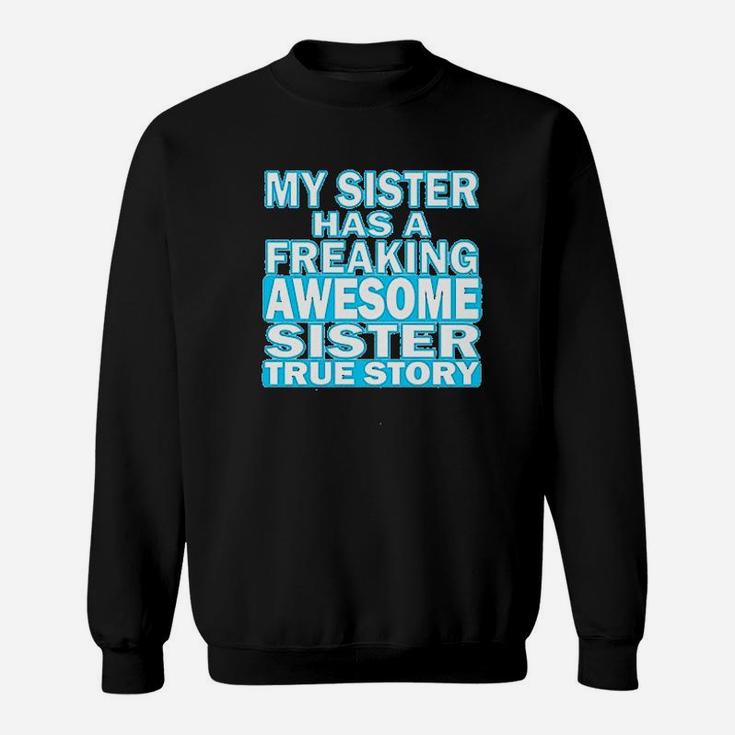 My Sister Has A Freaking Awesome Sister Sweatshirt
