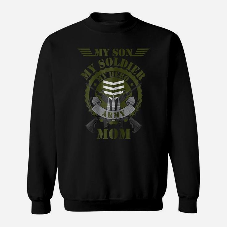 My Son My Soldier My Hero Proud Patriotic Army Mom Sweatshirt