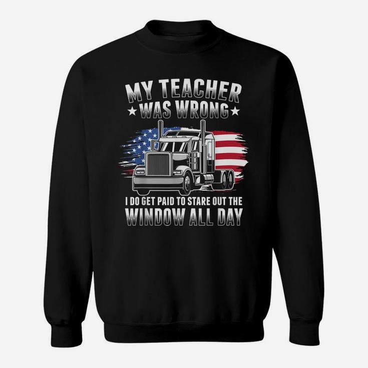 My Teacher Was Wrong Funny Trucker Gift Truck Driver Sweatshirt