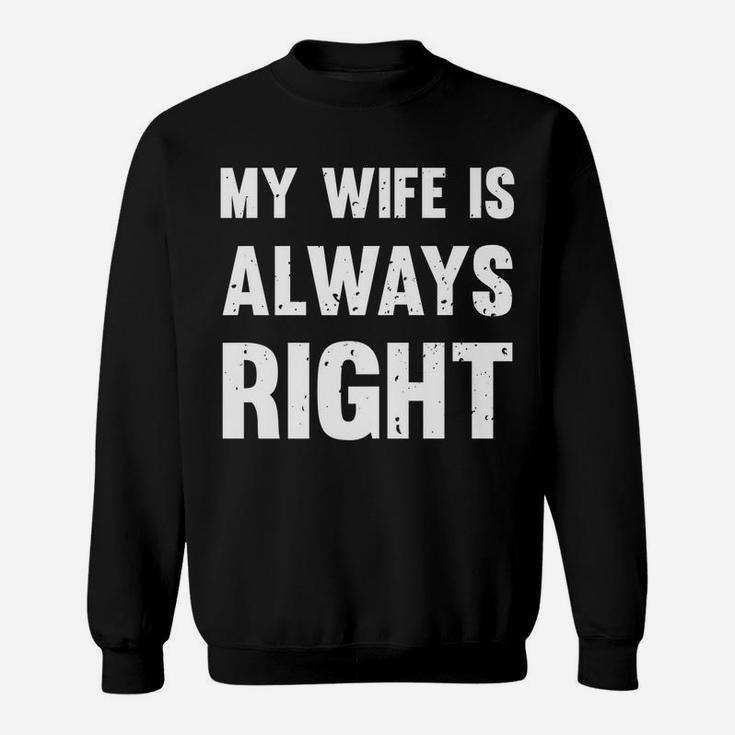 My Wife Is Always Right Funny Sweatshirt