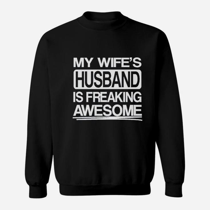 My Wifes Husband Is Freaking Awesome Sweatshirt