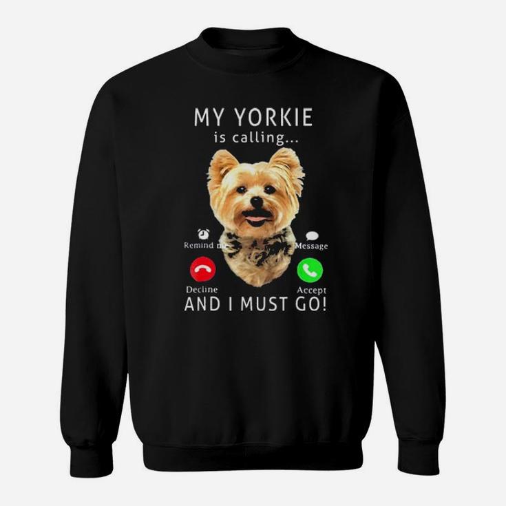 My Yorkie Is Calling And I Must Go Sweatshirt