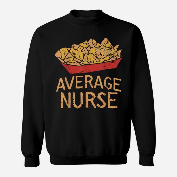 Nacho Average Nurse Funny Cinco De Mayo Mexican Foodie Sweatshirt
