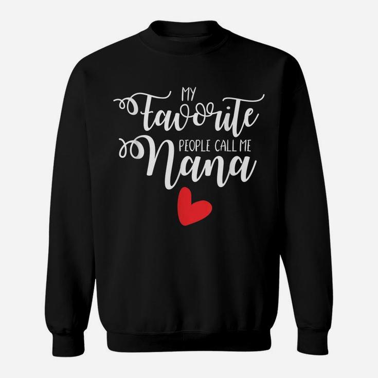 Nana Heart Funny Favorite People Call Me Trendy Gift Sweatshirt