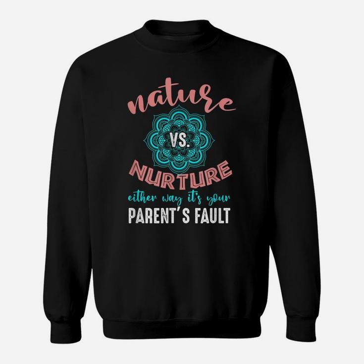 Nature Nurture Either It's Your Parent's Fault Psychologist Sweatshirt