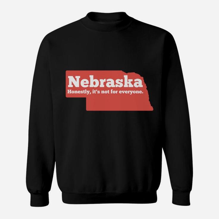 Nebraska Honestly Its Not For Everyone - Funny Nebraska Sweatshirt