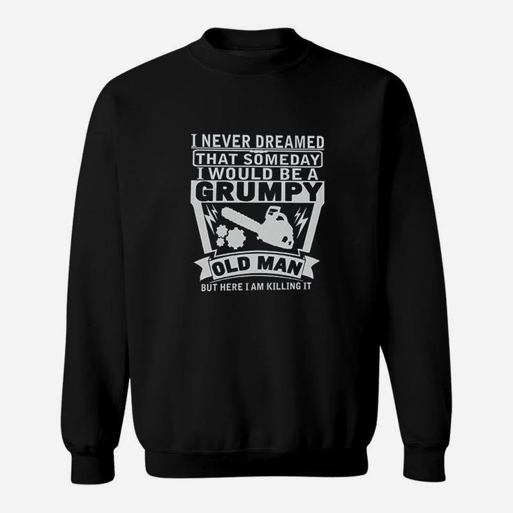 Never Dreamed Someday Would Be A Grumpy Old Man Sweatshirt