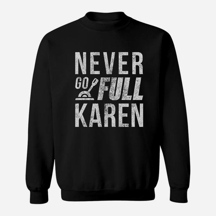 Never Go Full Karen Sweatshirt