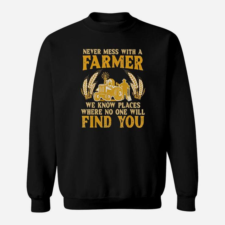 Never Mess With A Farmer We Know Places Where No One Will Find You Tractor Sweatshirt