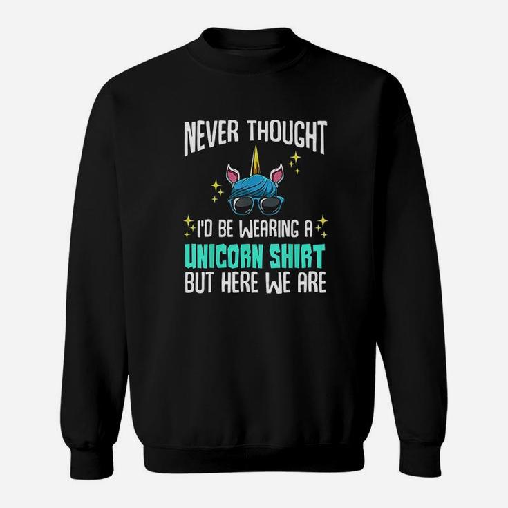 Never Thought Id Be Wearing A Unicorn Dad Father Sweatshirt