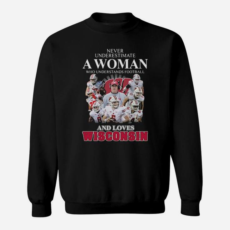 Never Underestimate A Woman Who Understands Football And Loves Wisconsin Sweatshirt