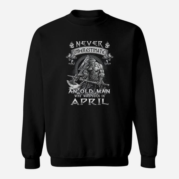 Never Underestimate An Old Man Who Was Born In April Sweatshirt