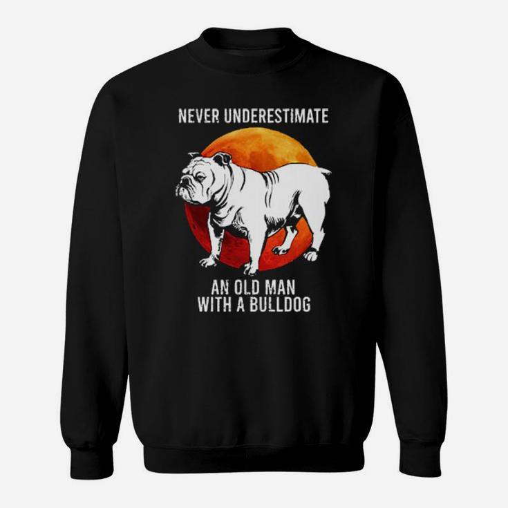 Never Underestimate An Old Man With A Bulldog Sweatshirt
