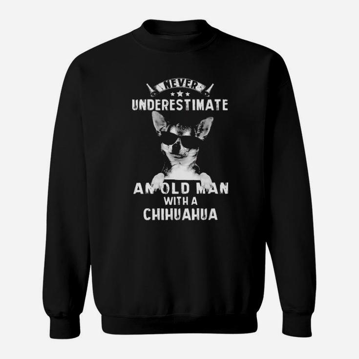 Never Underestimate An Old Man With A Chihuahua Sweatshirt