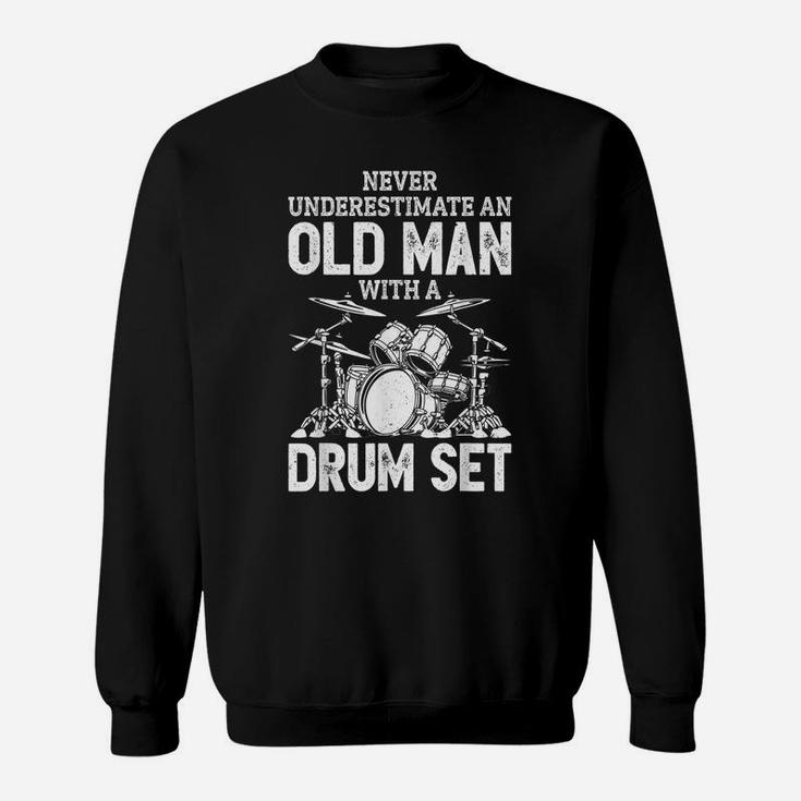 Never Underestimate An Old Man With A Drum Set Funny Drummer Sweatshirt