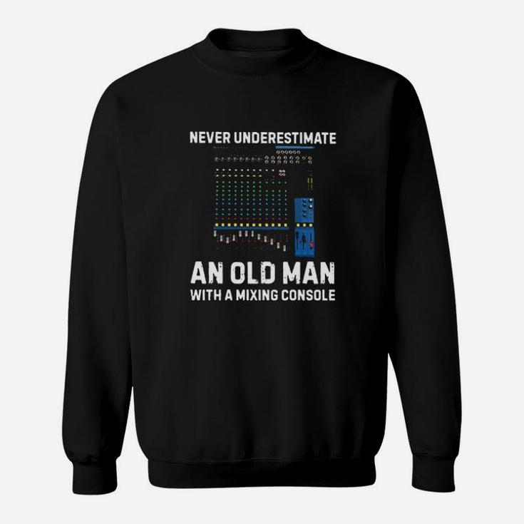 Never Underestimate An Old Man With A Mixing Console Sweatshirt