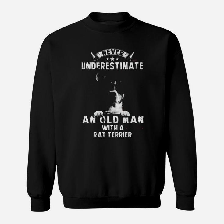 Never Underestimate An Old Man With A Rat Terrier Sweatshirt