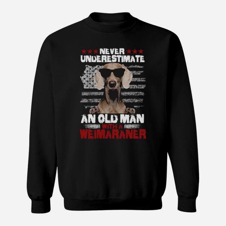 Never Underestimate An Old Man With A Weimaraner Sweatshirt