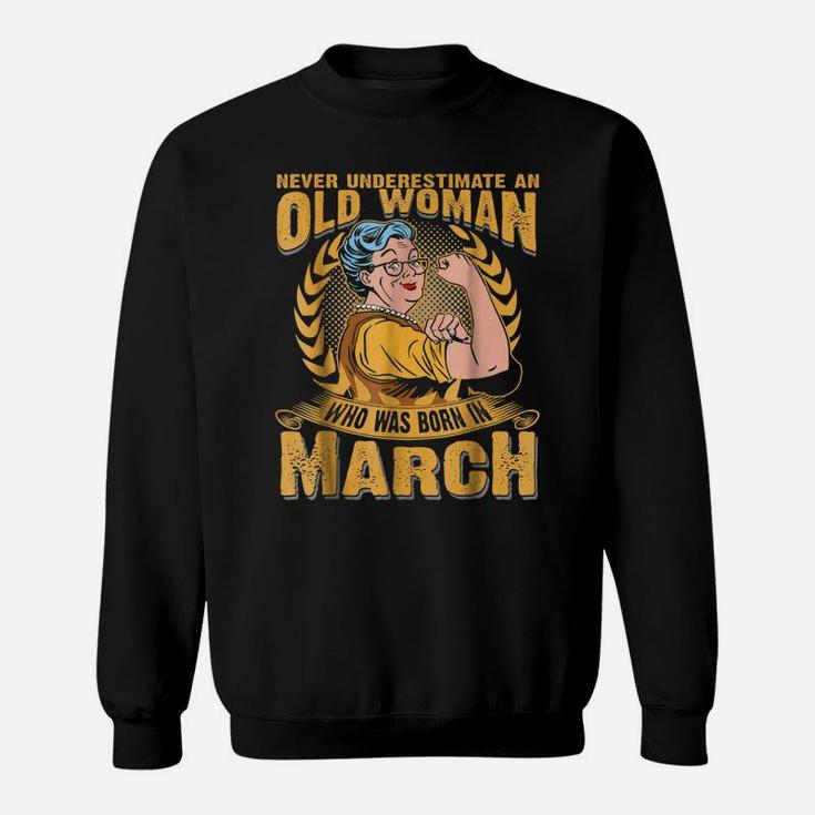 Never Underestimate An Old Woman Who Was Born In March Sweatshirt