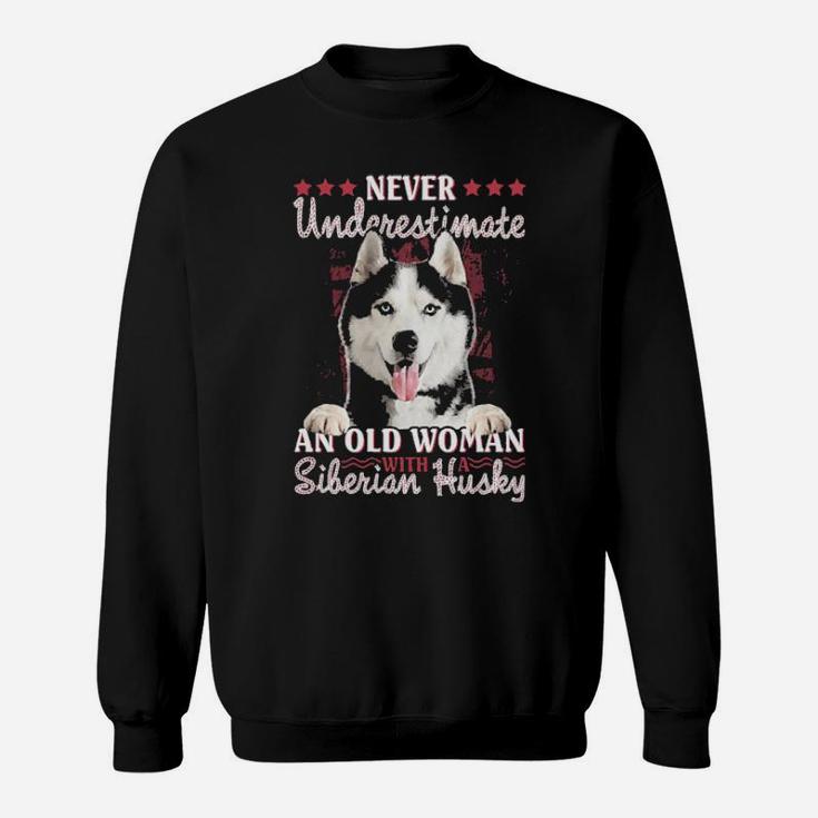 Never Underestimate An Old Woman With A Siberian Husky Sweatshirt