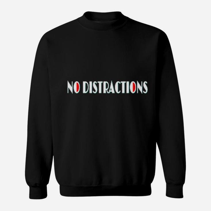No Distractions Sweatshirt