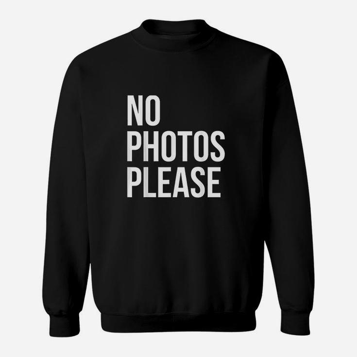 No Photos Please Sweatshirt