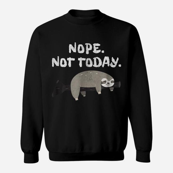 Nope Sloth  Funny Not Today Cute Animal Lover Shirt Sweatshirt