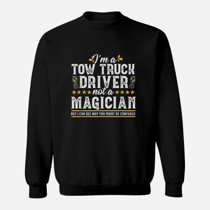 Not A Magician Funny Tow Truck Driver Operator Gift Men Sweatshirt