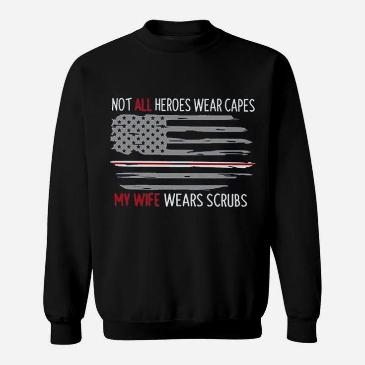 Not All Heroes Wear Capes My Wife Wears Nurses Husband Sweatshirt