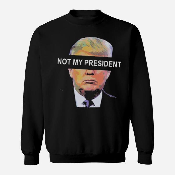 Not My President  Simple Design Sweatshirt