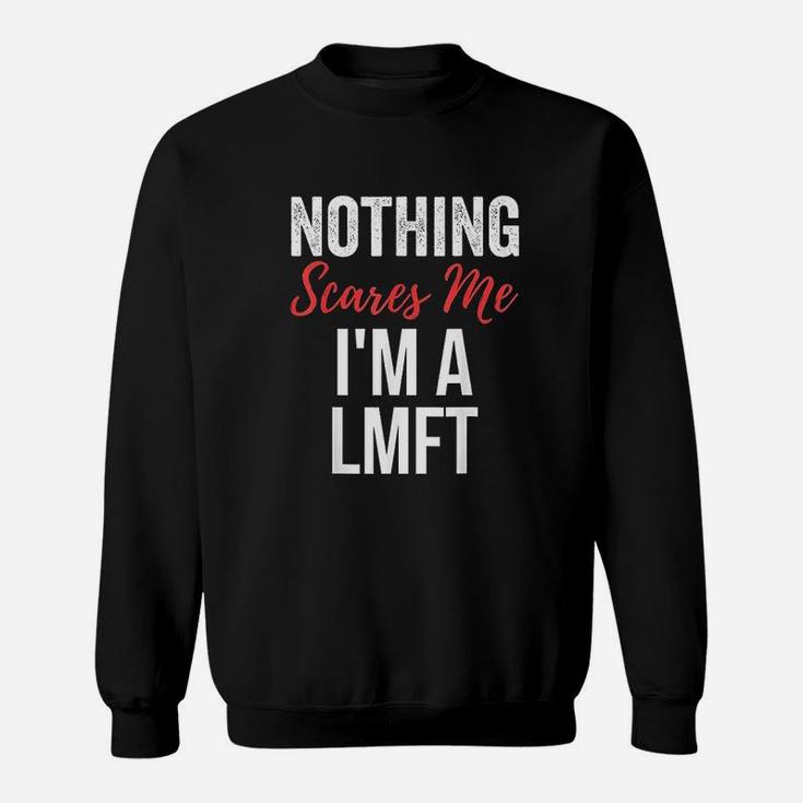 Nothing Scares Me Im A Lmft Sweatshirt