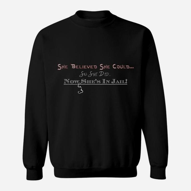 Nows Shes In Jail Fun Gift For A Rebel Friend Or Relative Sweatshirt