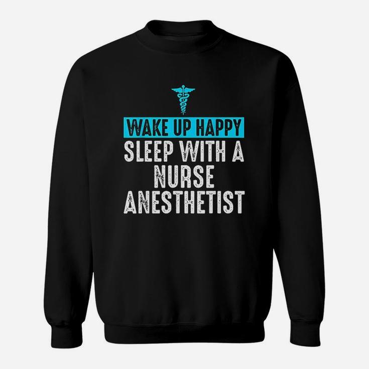 Nurse Anesthetist Wake Up Happy Crna Gifts For Nurse Sweatshirt