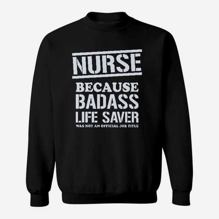 Nurse Badss Lifesaver Funny Gift For Nurse Sweatshirt
