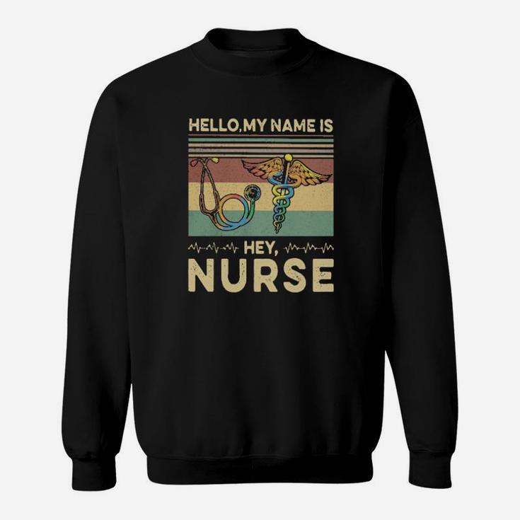 Hello My Name Is Hey Nurse Job Title Sweatshirt