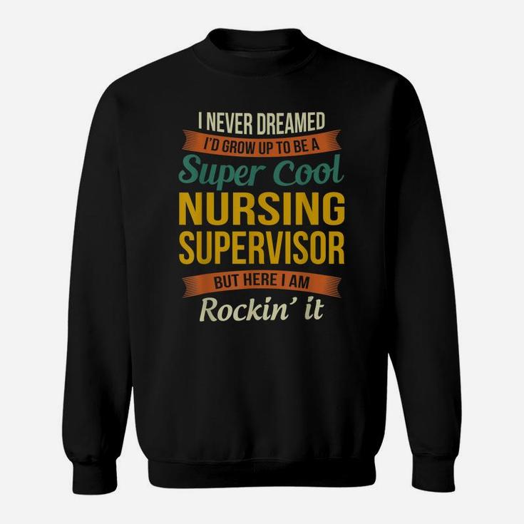 Nursing Supervisor Gifts - Funny Appreciation Sweatshirt