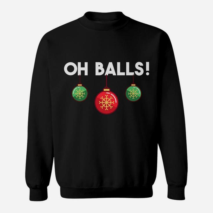 Oh Balls Xmas Ornaments Holiday Humor Funny Christmas Gift Sweatshirt
