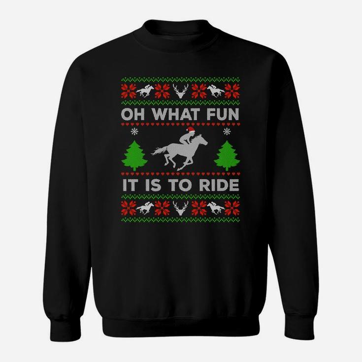 Oh What Fun It Is To Ride Horse Ugly Santa Christmas Gifts Sweatshirt Sweatshirt