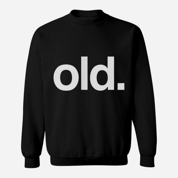 Old Funny Birth Day Getting Old Gift Gag Over The Hill Bday Sweatshirt