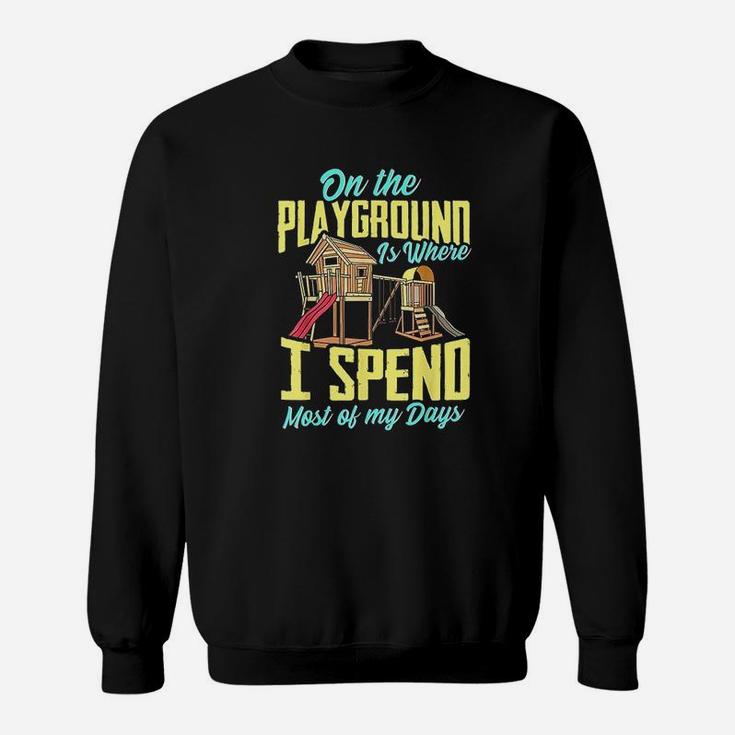 On The Playground Is Where I Spend Most Of My Days Sweatshirt