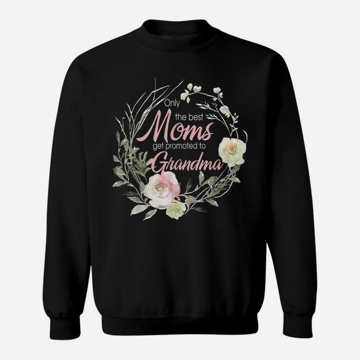Only Best Moms Get Promoted To Grandma Flower Sweatshirt